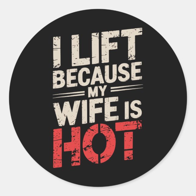 I Lift Because My Wife Is Hot 2  Classic Round Sticker (Front)