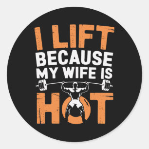 I Lift Because My Wife Is Hot 3  Classic Round Sticker