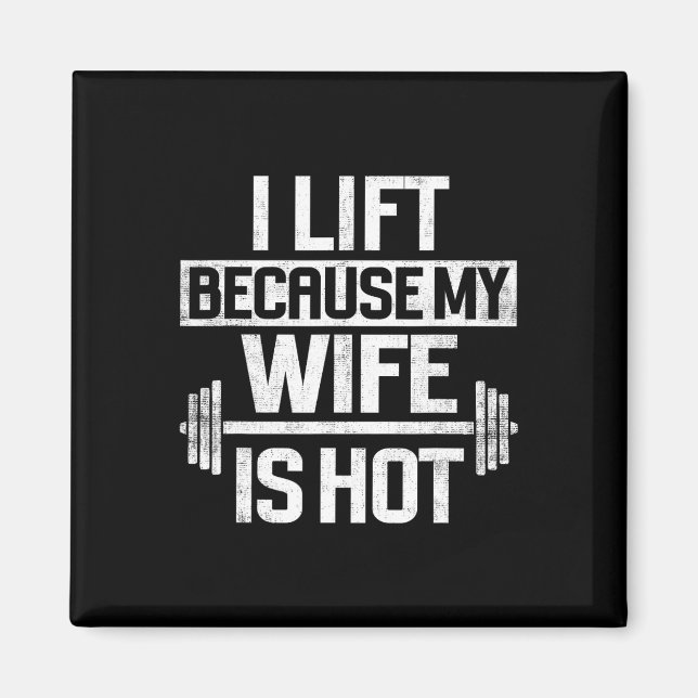 I Lift Because My Wife Is Hot 4  Magnet (Front)