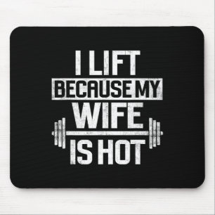 I Lift Because My Wife Is Hot 4  Mouse Mat