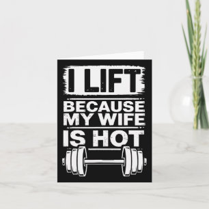 I Lift Because My Wife Is Hot 6 Card