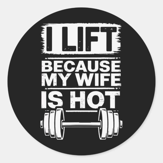 I Lift Because My Wife Is Hot 6  Classic Round Sticker (Front)