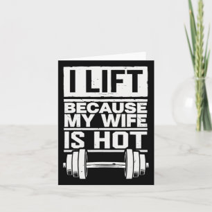 I Lift Because My Wife Is Hot 7  Card