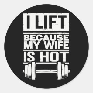 I Lift Because My Wife Is Hot 7 Classic Round Sticker