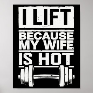 I Lift Because My Wife Is Hot 7  Poster