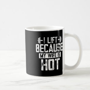 I Lift Because My Wife Is Hot 9 Coffee Mug