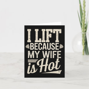 I Lift Because My Wife Is Hot Card