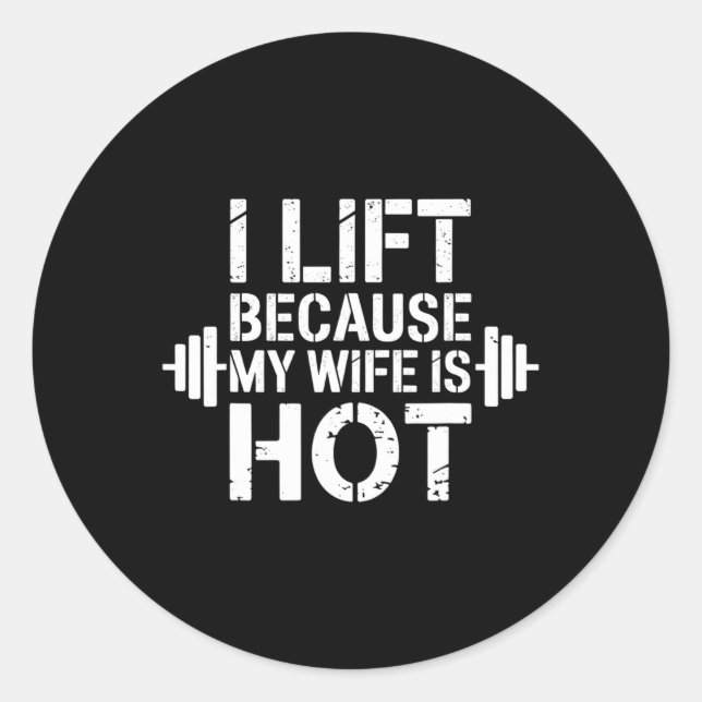 I Lift Because My Wife Is Hot Funny Gym Lover Fitn Classic Round Sticker (Front)