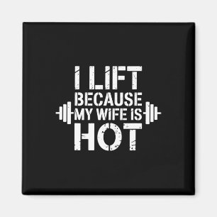 I Lift Because My Wife Is Hot Funny Gym Lover Fitn Magnet
