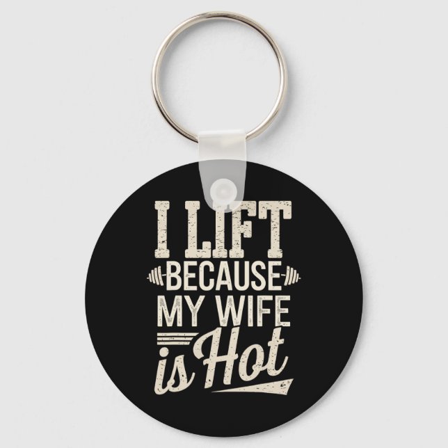 I Lift Because My Wife Is Hot  Key Ring (Front)