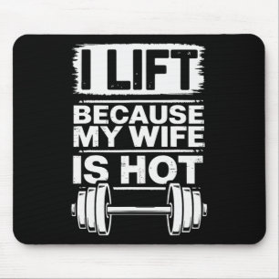 I Lift Because My Wife Is Hot  Mouse Mat