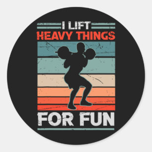I Lift Heavy Things For Fun Bodybuilding Weightlif Classic Round Sticker