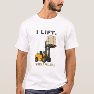 I Lift Mostly Pallets Funny Forklift Gift Shirt
