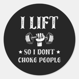I Lift So I Dont Choke People Funny Gym Bodybuildi Classic Round Sticker