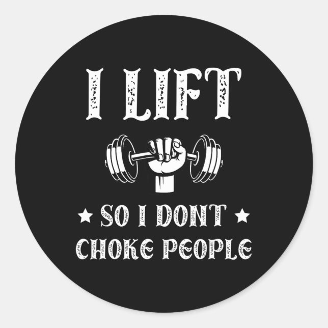 I Lift So I Dont Choke People Funny Gym Bodybuildi Classic Round Sticker (Front)