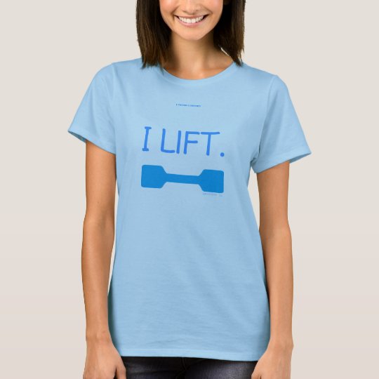 I LIFT. T-Shirt