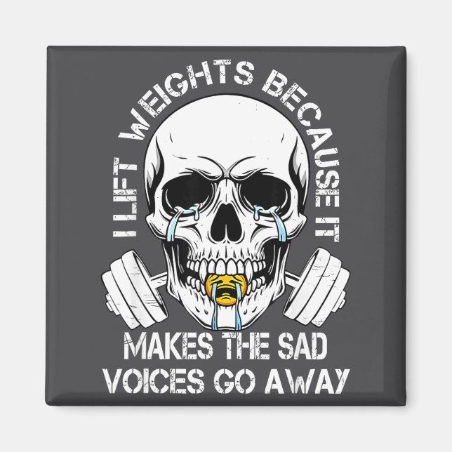 I Lift Weights Because It Makes The Sad Voices Go  Magnet (Front)
