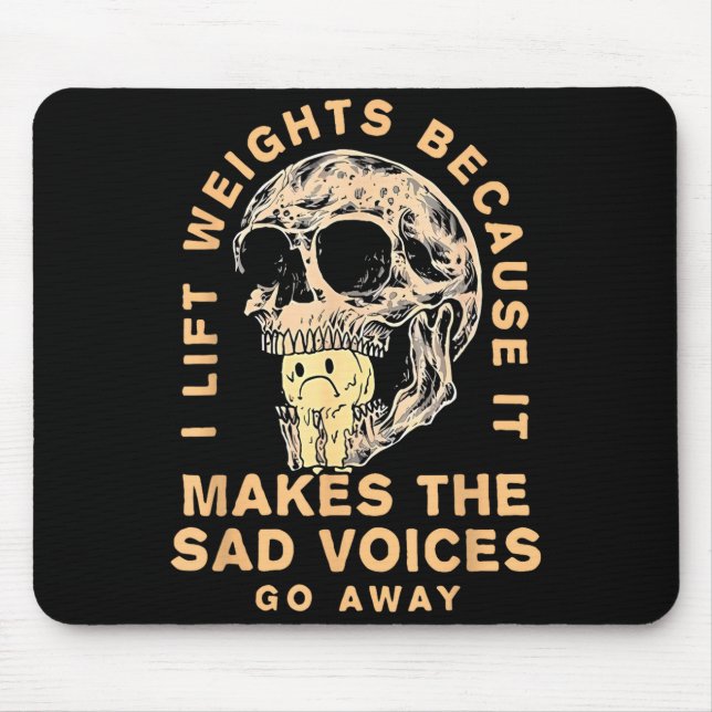 I Lift Weights Because It Makes The Sad Voices Go  Mouse Mat (Front)