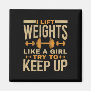 I Lift Weights Like A Girl Gym Workout Bodybuildin Magnet