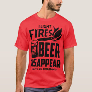 I Light Fires and Make Beer Disappear 1 T-Shirt
