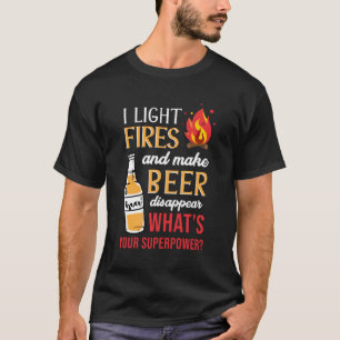 I Light Fires And Make Beer Disappear Camg T-Shirt