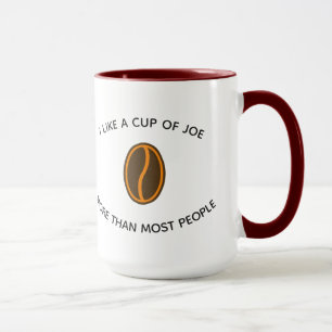 I like a cup of joe more...   Funny Coffee Slogans