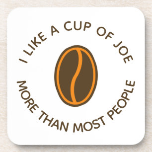 I like a cup of joe more...   Funny Coffee Slogans Coaster