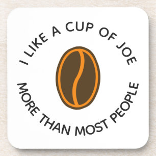 I like a cup of joe more...   Funny Coffee Slogans Coaster