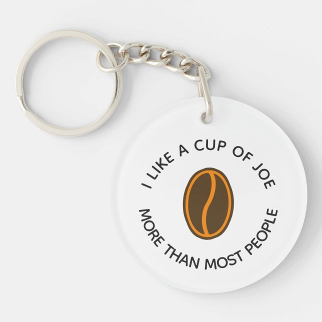 I like a cup of joe more... | Funny Coffee Slogans Key Ring (Front)