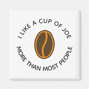 I like a cup of joe more...   Funny Coffee Slogans Magnet