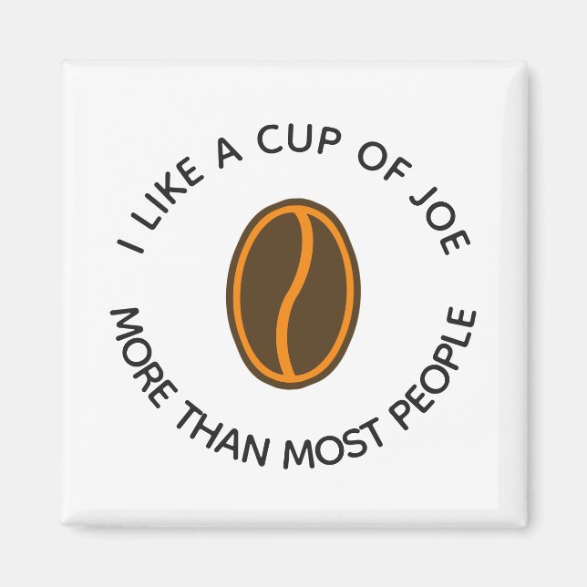 I like a cup of joe more... | Funny Coffee Slogans Magnet (Front)