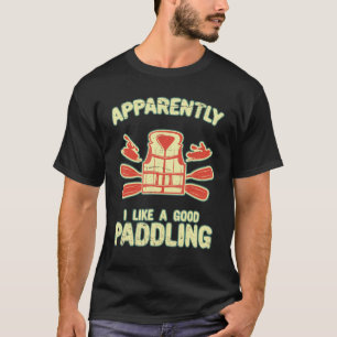 I Like A Good Paddling  Paddle Kayak Kayaking Life T-Shirt
