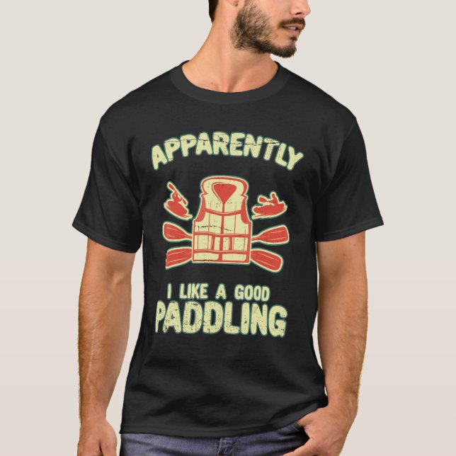 I Like A Good Paddling  Paddle Kayak Kayaking Life T-Shirt (Front)