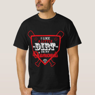 I Like a Little Dirt on My Diamonds Baseball Champ T-Shirt