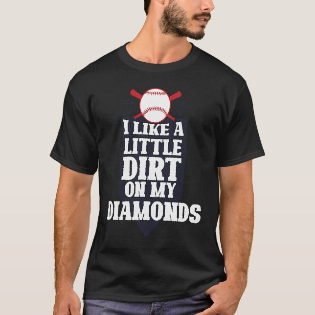 I like a little dirt on my diamonds baseball sport T-Shirt (Front)