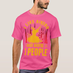 I Like Aikido And Maybe 3 People Martial Arts Kanj T-Shirt