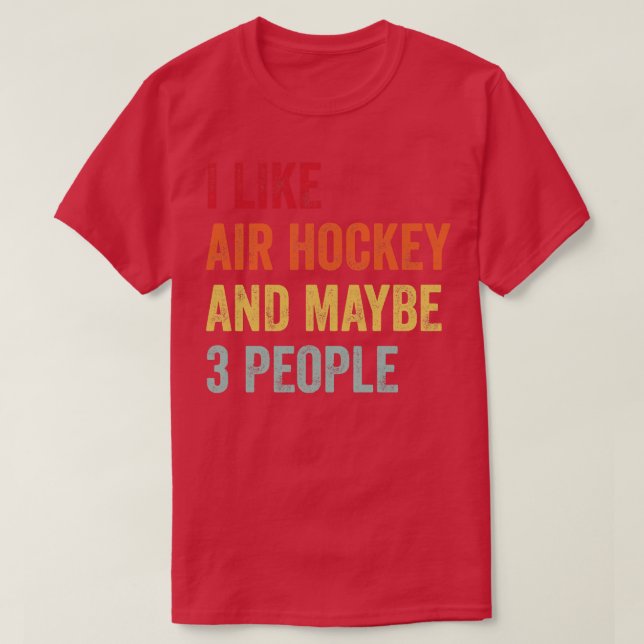 I Like Air hockey Maybe 3 People T-Shirt (Design Front)
