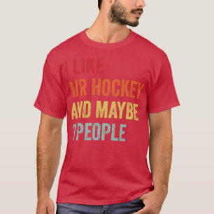 I Like Air hockey Maybe 3 People T-Shirt