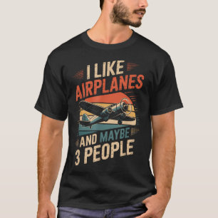  I Like Airplanes And Maybe 3 People  T-Shirt