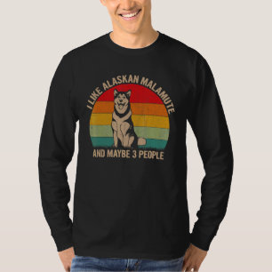 I Like Alaskan Malamute And Maybe 3 People Dog Gra T-Shirt