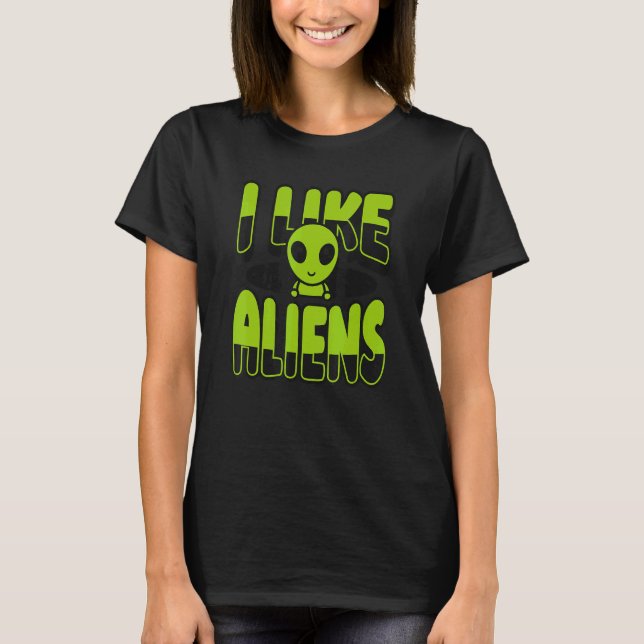 I Like Aliens Ufo Conspiracy Alien T-Shirt (Front)