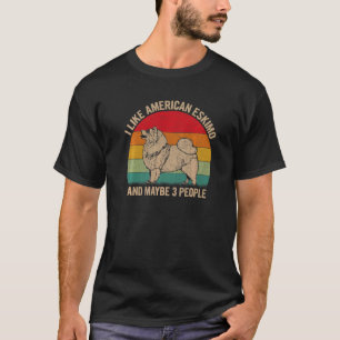 I Like American Eskimo And Maybe 3 People Dog Grap T-Shirt