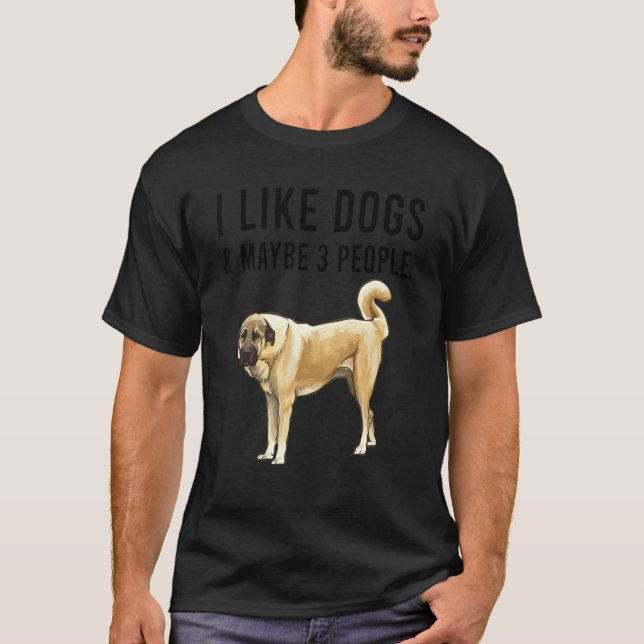 I Like Anatolian Shepherd Dogs And Maybe 3 People T-Shirt (Front)