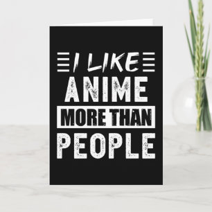 I like Anime more than People Funny Card