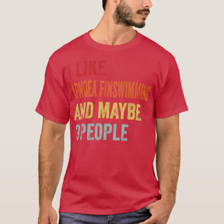 I Like Apnoea Finswimming Maybe 3 People T-Shirt