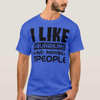 I like aquariums and maybe 3 people T-Shirt
