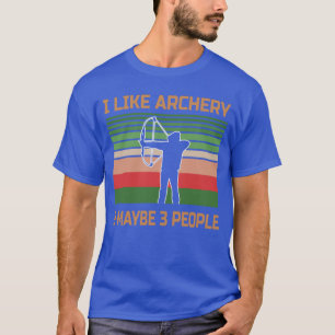 I Like Archery and Maybe Three People T-Shirt