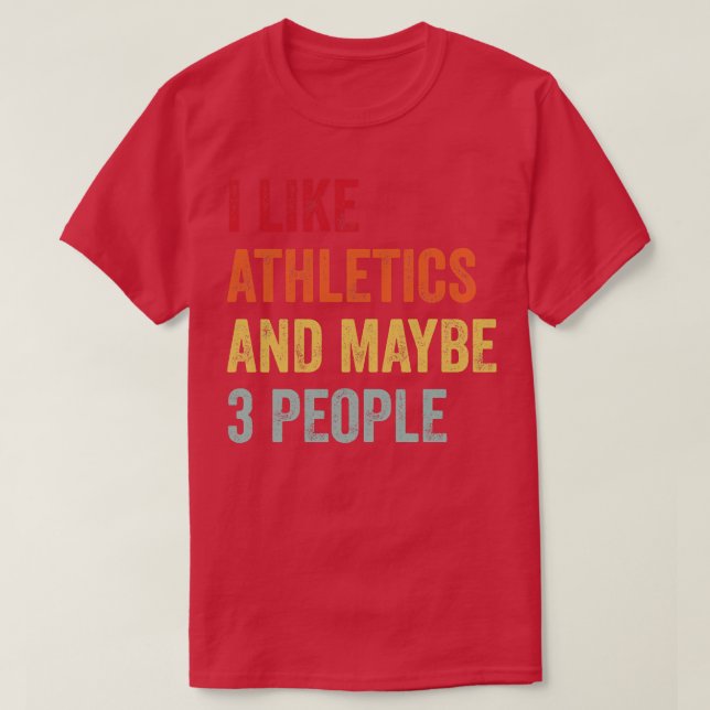 I Like Athletics Maybe 3 People T-Shirt (Design Front)