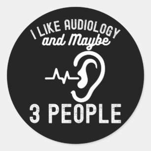 I Like Audiology and Maybe 3 People Classic Round Sticker