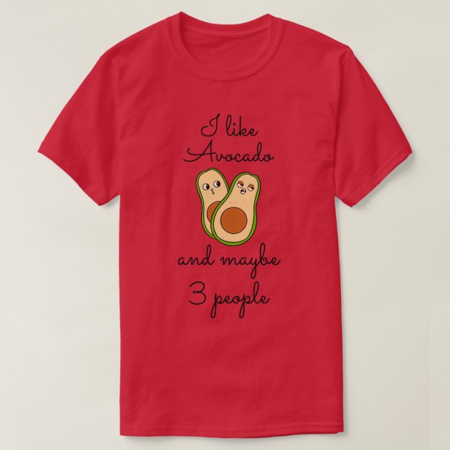 I like avocado and maybe 3 people Avocado plush T-Shirt (Design Front)